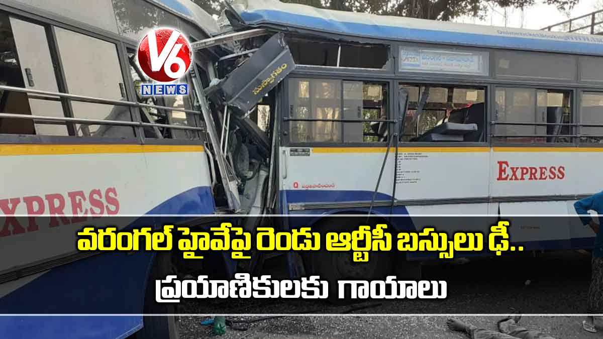 వరంగల్ హైవేపై రెండు ఆర్టీసీ బస్సులు ఢీ.. ప్రయాణికులకు గాయాలు