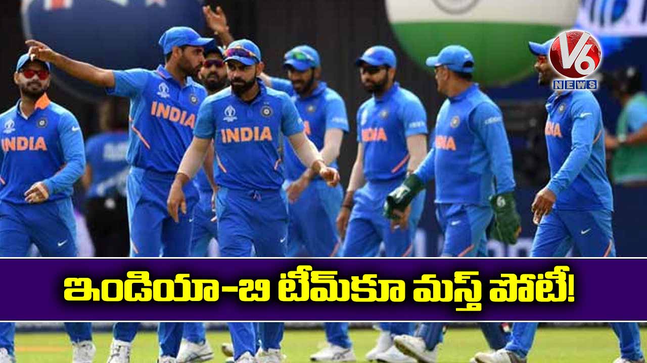 ఇండియా-బి టీమ్‌‌కూ మస్త్‌‌ పోటీ!