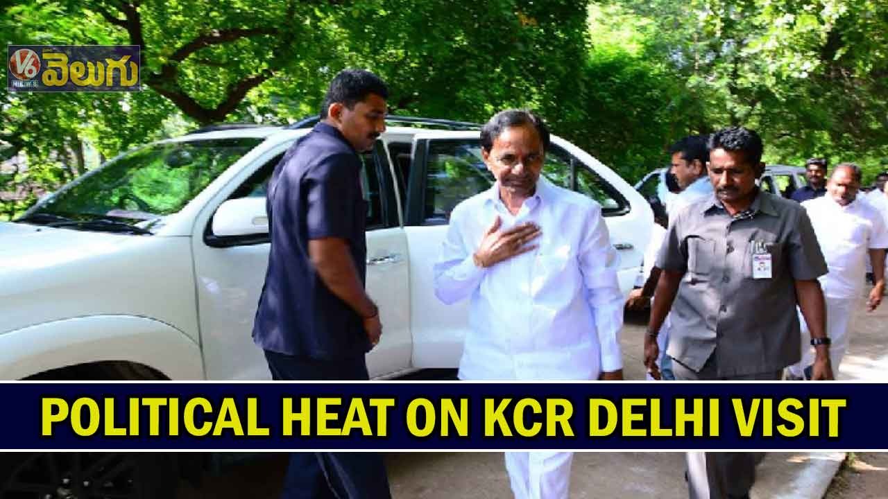 Political heat on KCR Delhi visit