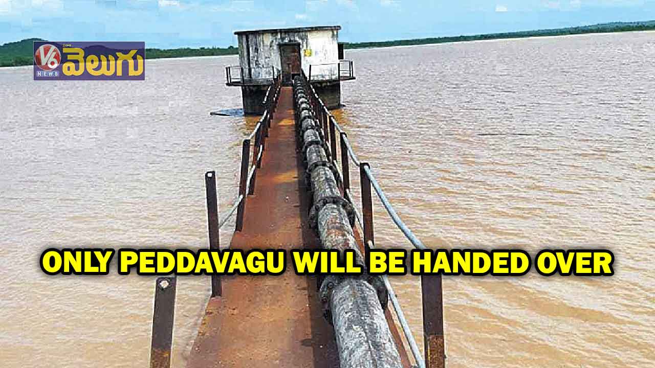 Only Peddavagu will be handed over