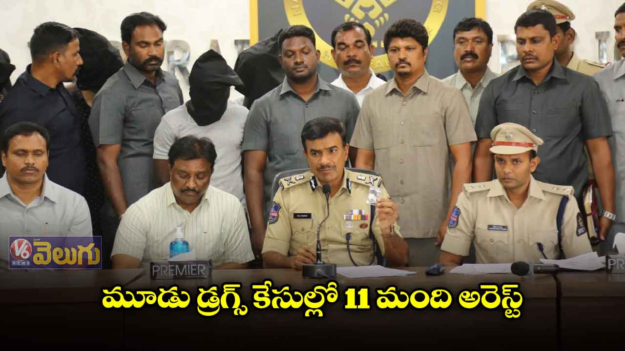 మూడు డ్రగ్స్ కేసుల్లో 11 మంది అరెస్ట్