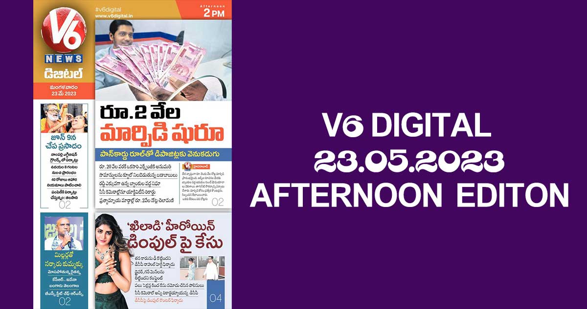 V6 DIGITAL 23.05.2023 AFTERNOON EDITION