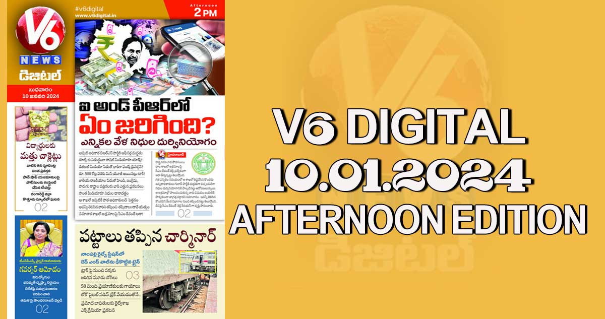 V6 DIGITAL 10.01.2024 AFTERNOON EDITON