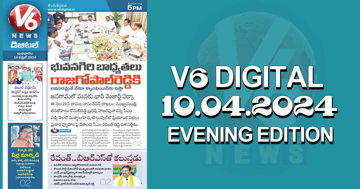 V6 DIGITAL 10.04.2024 EVENING EDITION