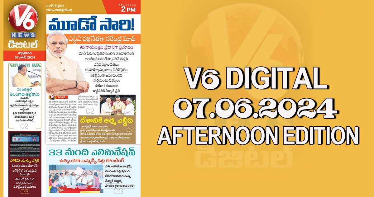 V6 DIGITAL 07.06.2024 AFTERNOON EDITION