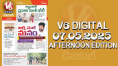 V6 DIGITAL 07.05.2025 AFTERNOON EDITION