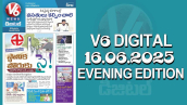 V6 DIGITAL 16.06.2025 EVENING EDITION