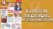 V6 DIGITAL 22.07.2025 AFTERNOON EDITION