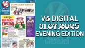 V6 DIGITAL 31.07.2025 EVENING EDITION