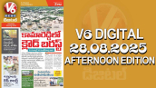 V6 DIGITAL 28.08.2025 AFTERNOON EDITION